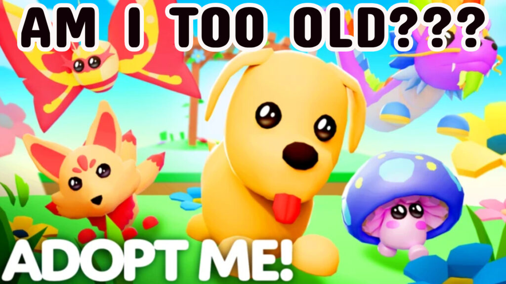 am i too old for adopt me