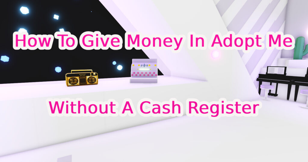 How to give money in adopt me without cash register