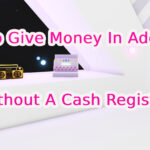 How to give money in adopt me without cash register